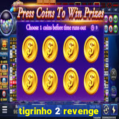 tigrinho 2 revenge